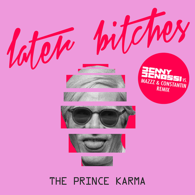 Later Bitches (Benny Benassi vs. MazZz & Constantin Remix) By The Prince Karma's cover