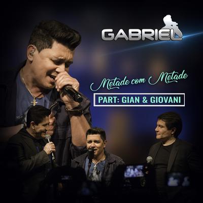 Metade Com Metade (Ao vivo) By Cantor Gabriel, Gian & Giovani's cover