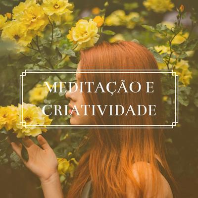 Meditação e Criatividade: Música Suave para Concentrar-se e Relaxar a Mente's cover