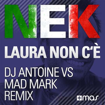 Laura No Está (DJ Antoine vs. Mad Mark 2K15 Holiday Edit) By Nek, DJ Antoine, Mad Mark's cover