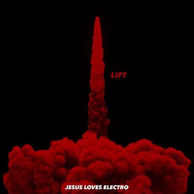 Lift By Jesus Loves Electro's cover