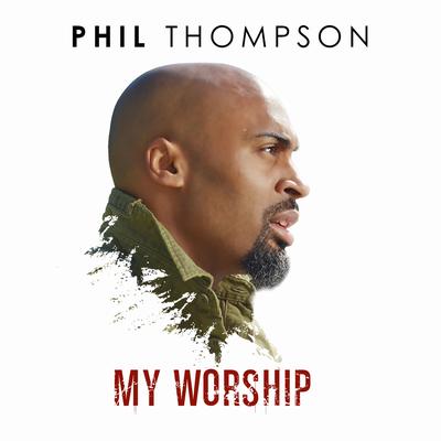 My Worship By Phil Thompson's cover