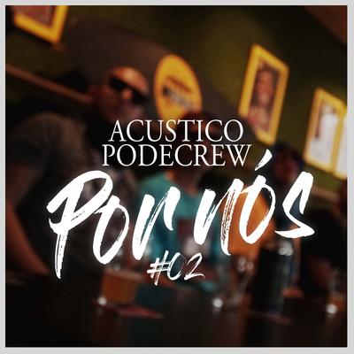 Acústico Podecrew #02: Por Nós By Mano Paz, Eddy, Dalsin, Lucão L3, Gio, Numberonepcd's cover