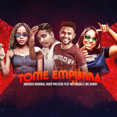 Tome Empurra (feat. Mc Dricka & Mc Danny) By Americo Original, Dodô Pressão, Mc Dricka, Mc Danny's cover