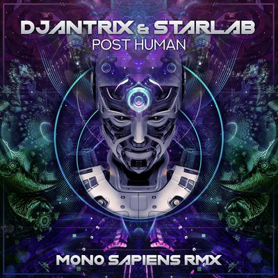 Post Human (Mono Sapiens Remix) By Starlab (IN), Djantrix, Mono Sapiens's cover