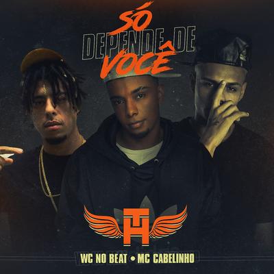 Só Depende de Você By MC Cabelinho, Mc Th, WC no Beat's cover