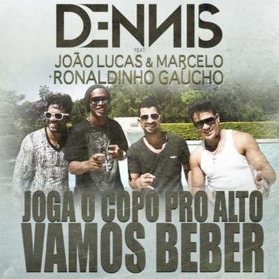 Vamos Beber (Joga o Copo Pro Alto) By João Lucas & Marcelo, Ronaldinho Gaúcho, DENNIS's cover