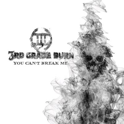 You Can't Break Me By 3rd Grade Burn's cover