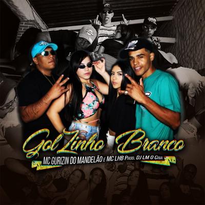 Golzinho Branco By MC Gurizin do Mandelão, Dj LM o Cria, Mc Lhb's cover