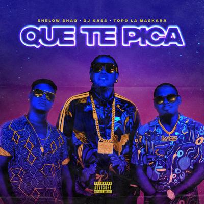 Que Te Pica By DJ Kass, Shelow Shaq, Topo La Maskara's cover