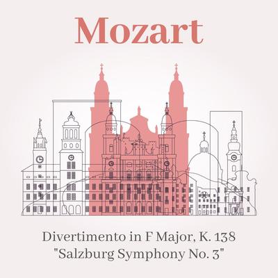 Mozart: Divertimento in F Major, K. 138 (Salzburg Symphony No. 3)'s cover