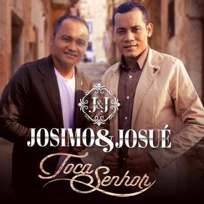 Toca Senhor By Josimo & Josué's cover
