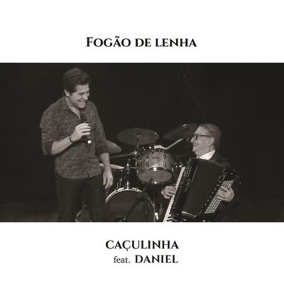 Fogão de Lenha (Ao Vivo) By Caçulinha, Daniel's cover