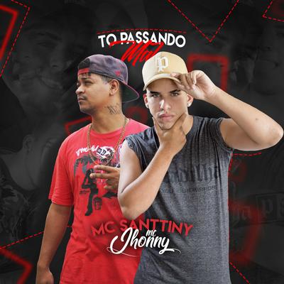 To Passando Mal By MC Jhonny, MC Santtiny's cover