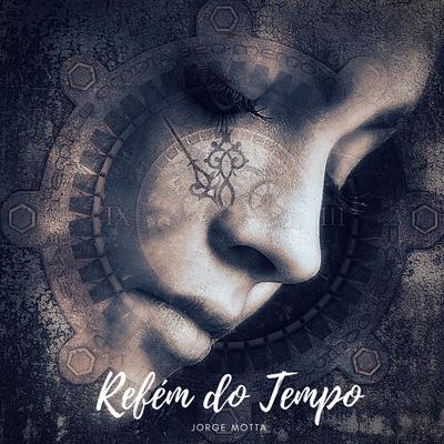 Refém do Tempo By Jorge Motta's cover