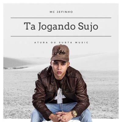 Tá Jogando Sujo By Mc Jefinho's cover