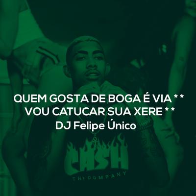 Quem Gosta de Boga / Vou Catucar By DJ Felipe Único's cover