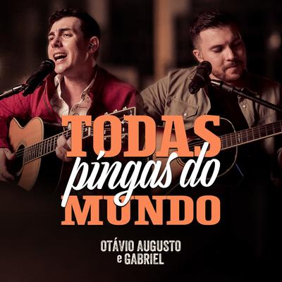 Todas Pingas do Mundo By Otávio Augusto E Gabriel's cover
