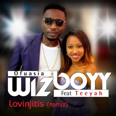 Lovinjitis (Remix) (feat. Teeyah) By Wizboyy, Wiz Ofuasia, Teeyah's cover