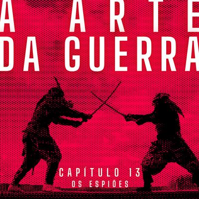 A Arte da Guerra, Capítulo 13: Os Espiões By Antônio Moreno's cover