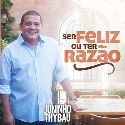 Ser Feliz ou Ter Razão By Juninho Thybau's cover