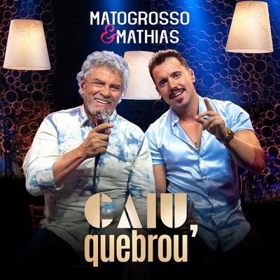 Caiu, Quebrou By Matogrosso & Mathias's cover