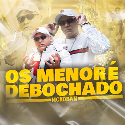 Os Menor É Debochado By MC Koban's cover