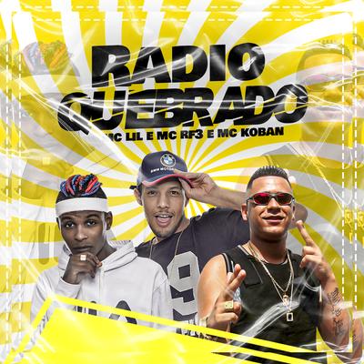 Rádio Quebrado By MC Lil, MC RF3, MC Koban's cover