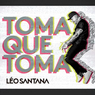 Toma Que Toma By Leo Santana's cover