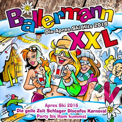 Ballermann XXL - Die Après Ski Hits 2016 (Die geile Zeit Schlager Discofox Karneval Party bis Ham kummst)'s cover