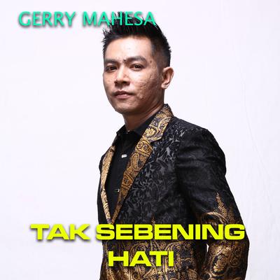 Tak Sebening Hati By Gerry Mahesa's cover