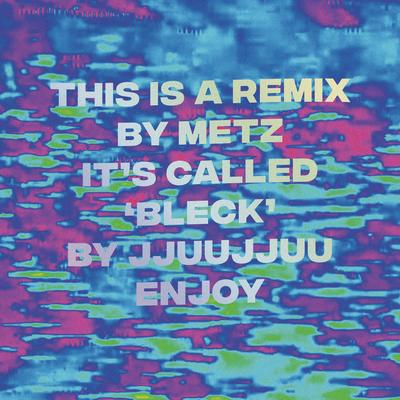 Bleck (Metz Remix)'s cover