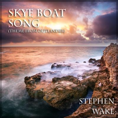Skye Boat Song (Theme from Outlander) By Stephen Wake's cover