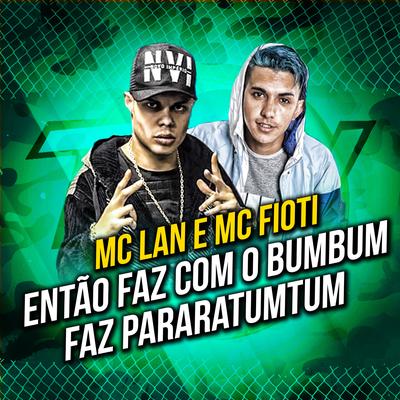 Então Faz Com o Bumbum / Faz Pararatumtum By MC Lan, MC Fioti's cover