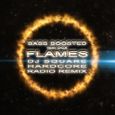 Flames (Dj Square Hardcore Radio Remix) By Bass Boosted, DCX, DJ Square's cover