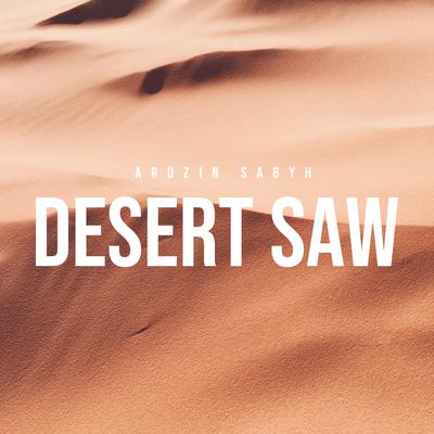 Desert Saw By Arozin Sabyh's cover