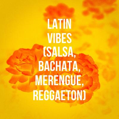Latin Vibes (Salsa, Bachata, Merengue, Reggaeton)'s cover