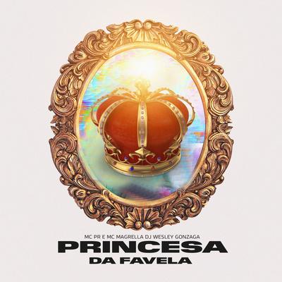 Princesa da Favela By Dj Wesley Gonzaga, MC PR, MC Magrella's cover