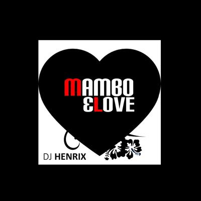 Mambo & Love By DJ Henrix's cover