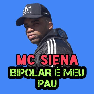 Bipolar É Meu Pau By Mc Siena's cover