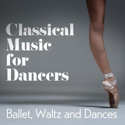 Classical Music for Dancers: Ballet, Waltz and Dances's cover