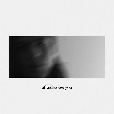 Afraid to Lose You's cover