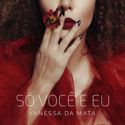 Só Você e Eu By Vanessa Da Mata's cover