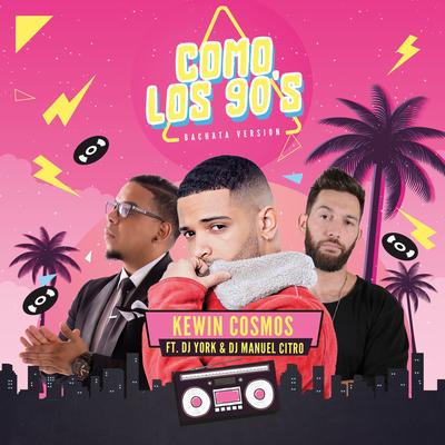 Como Los 90's (Bachata Version) By Kewin Cosmos, Dj York, DJ Manuel Citro's cover