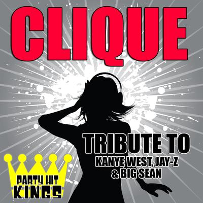 Clique (Tribute to Kanye West, Jay-Z & Big Sean) By Party Hit Kings's cover