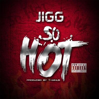 So Hot By Jigg's cover