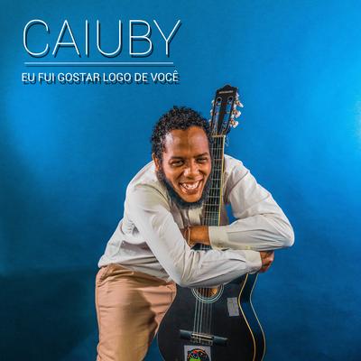 Eu Fui Gostar Logo de Você By Caiuby's cover