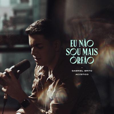 Eu Não Sou Mais Órfão (Acústico) By Gabriel Brito's cover