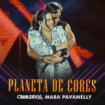 Planeta de Cores (Ao Vivo) By Cavaleiros do Forró, Mara Pavanelly's cover