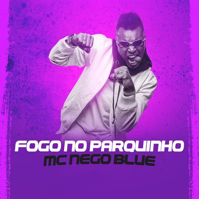 Fogo no Parquinho By Mc Nego Blue's cover